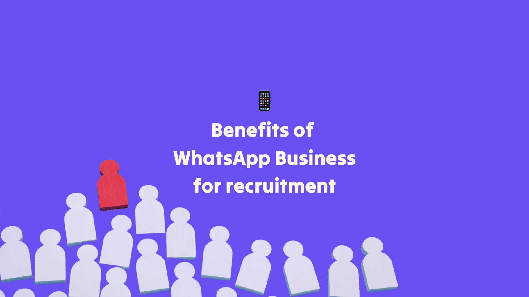 Benefits of Using WhatsApp Business in Recruitment