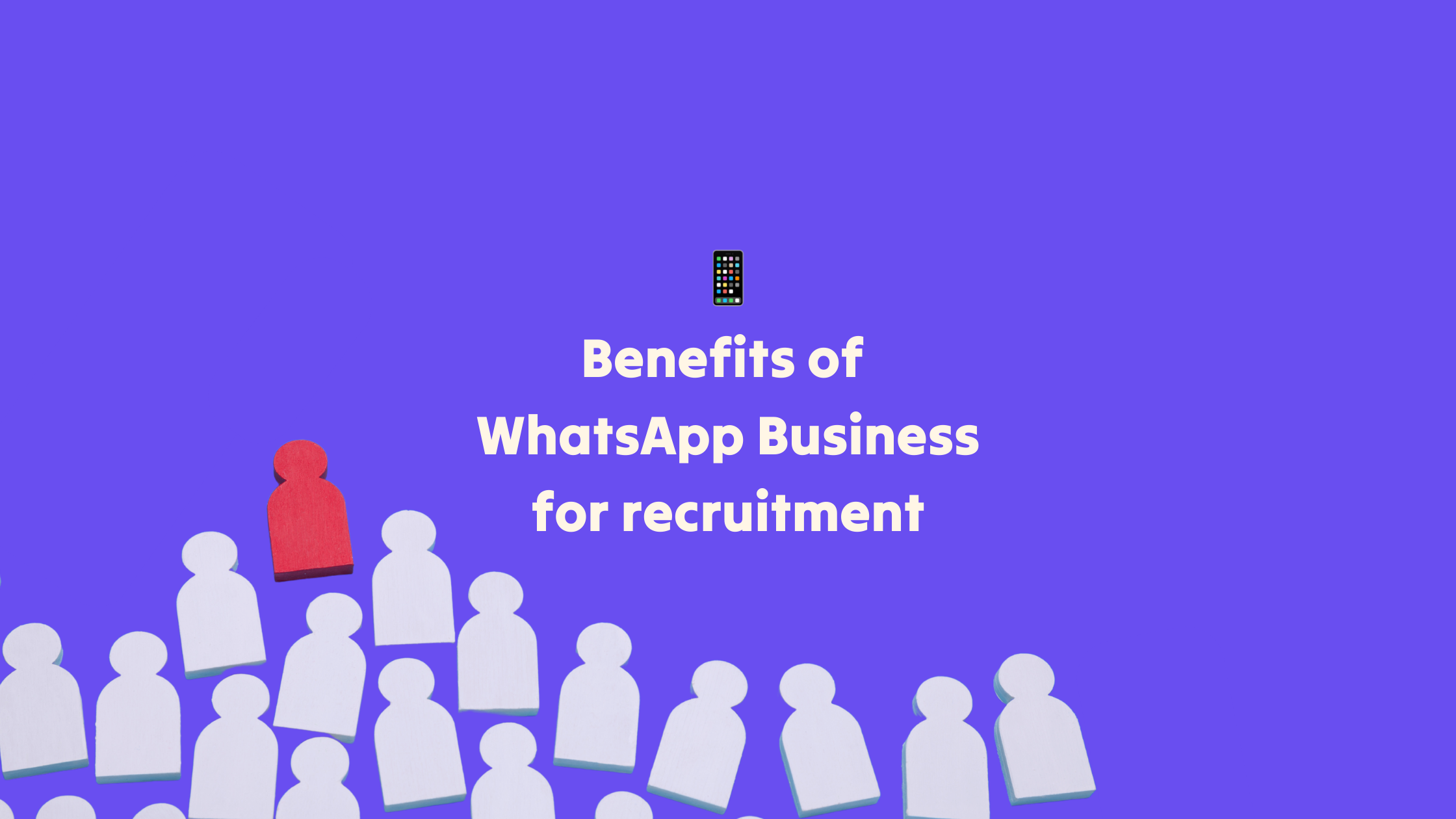 Purple background with images of white people user icons in the lower left corner and one user icon is red. TItle in white saying Benefits of WhatsApp Business for Recruitment. A phone emoji above the title.