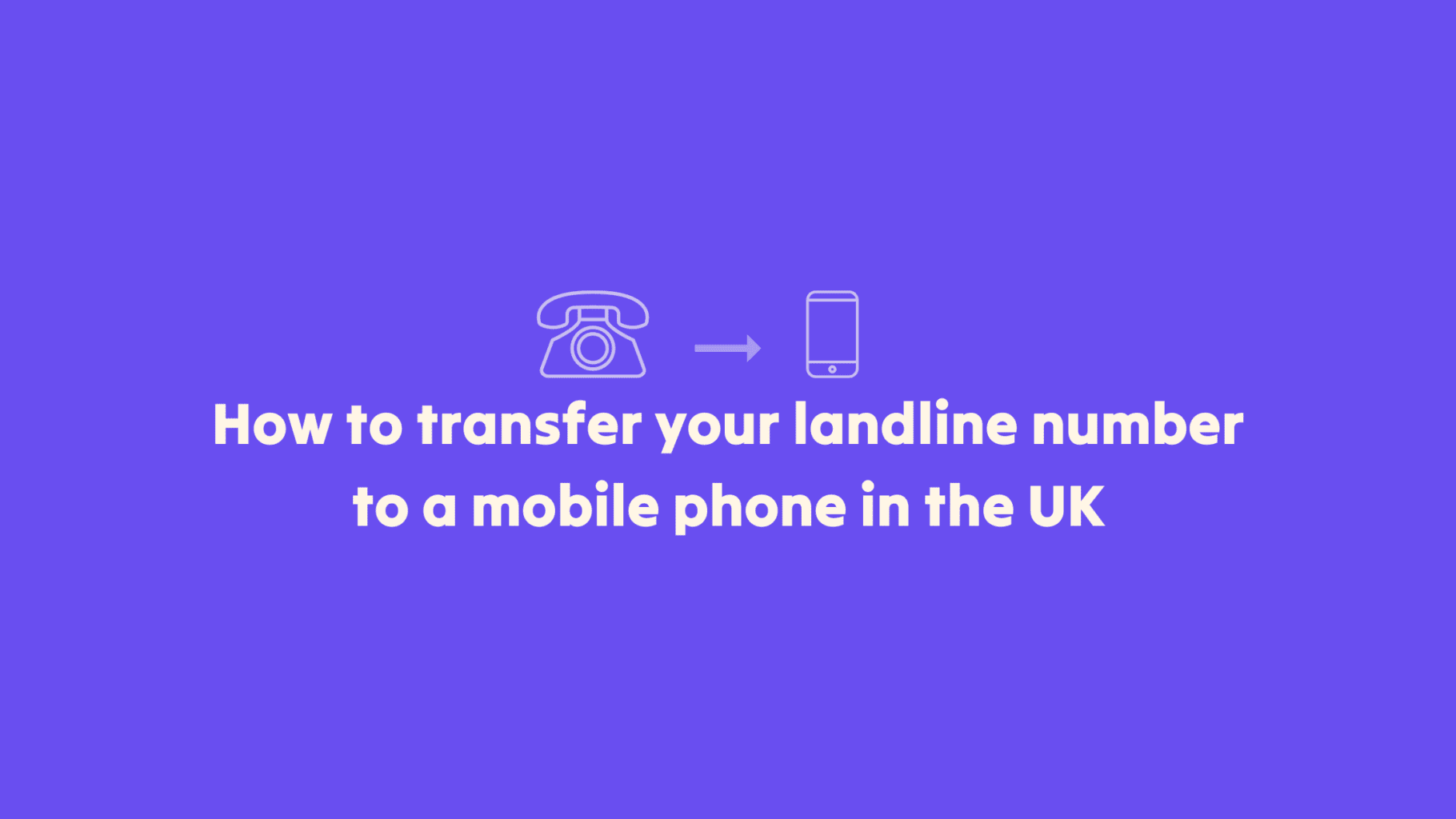 How to Transfer a Landline Number to a Mobile Phone in The UK