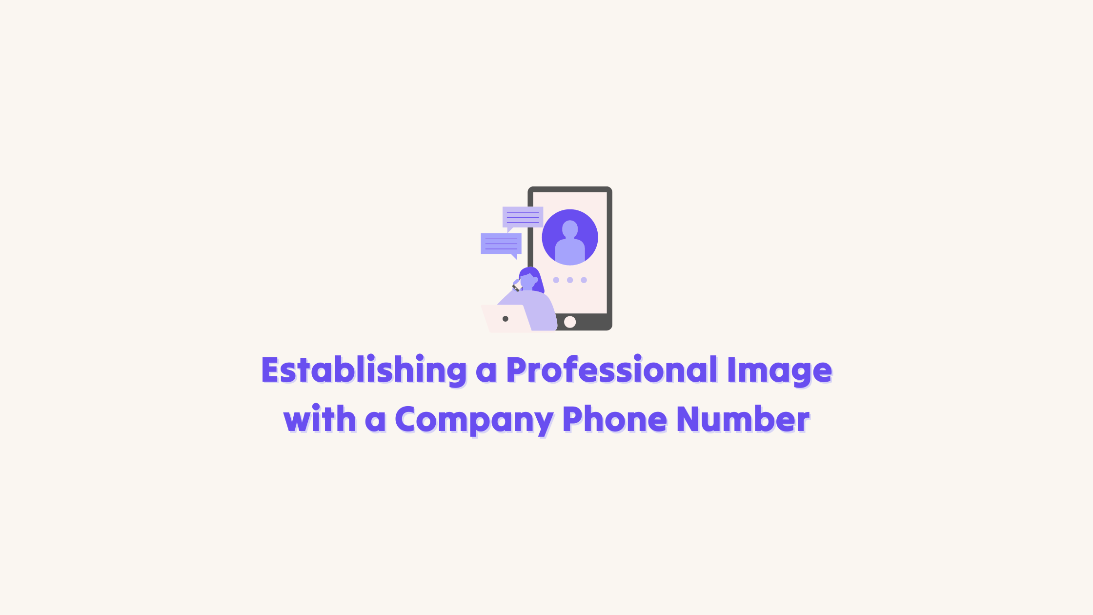 Establishing a professional image with a company phone number. A graphic of a woman on the phone and a phone image behind her with enlarged speech bubbles/