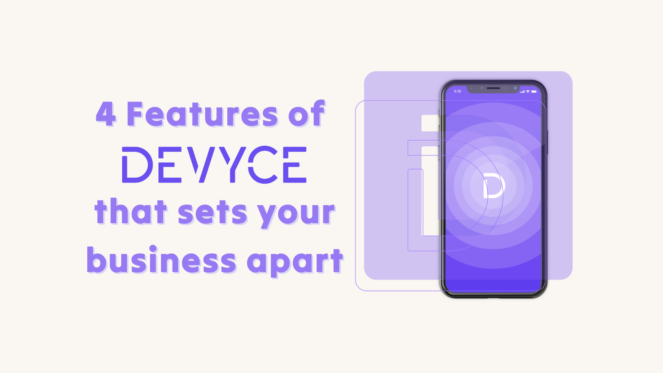 Graphic of a phone with the Devyce logo and a title of '4 features of Devyce that sets your business apart'